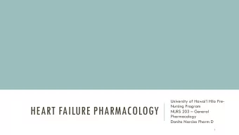 HEART FAILURE PHARMACOLOGY NURS 203  General  Pharmacology  Danita Narciso Pharm D  1  LEARNING