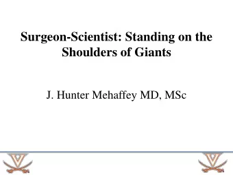Shoulders of Giants  J. Hunter Mehaffey MD, MSc  If I have seen further it is by standing on the