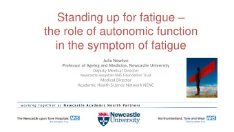 the role of autonomic function  in the symptom of fatigue  Julia Newton  Professor of Ageing and