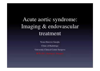 Acute aortic syndrome:  Imaging &amp; endovascular  treatment Vesna  urovi  Sarajlic  Clinic of