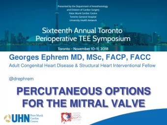 FOR THE MITRAL VALVE  No disclosures  Outline  Epidemiology of MV disease  Established