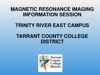 TARRANT COUNTY COLLEGE  DISTRICT  AGENDA FOR MAGNETIC RESONANCE  IMAGING INFORMATION SESSION 1.
