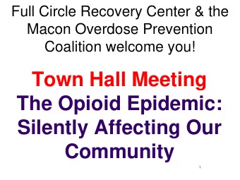 Town Hall Meeting  The Opioid Epidemic:  Silently Affecting Our  Community  1  Meeting Agenda