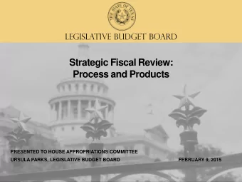 Strategic Fiscal Review:  Process and Products  PRESENTED TO HOUSE APPROPRIATIONS COMMITTEE  URSULA