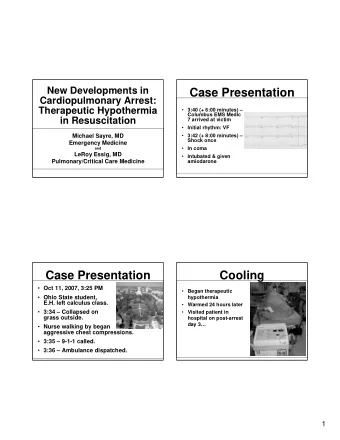 Case Presentation  Cardiopulmonary Arrest:  Therapeutic Hypothermia  3:40 (+ 6:00 minutes)