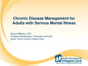 Chronic Disease Management for  Adults with Serious Mental Illness  Teresa Williams, LPC  Practice