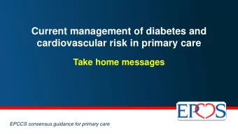 Current management of diabetes and  cardiovascular risk in primary care  Take home messages  EPCCS