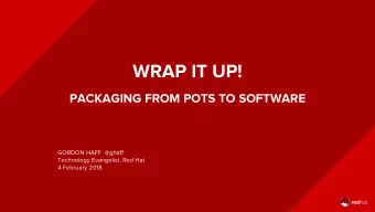 WRAP IT UP!  PACKAGING FROM POTS TO SOFTWARE  GORDON HAFF  @ghaff  Technology Evangelist, Red Hat