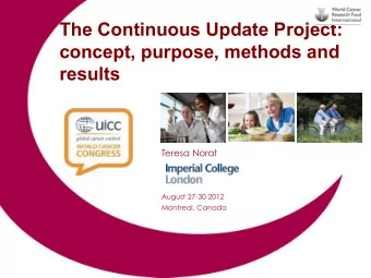 The Continuous Update Project:  concept, purpose, methods and  results  Teresa Norat  August 27-30