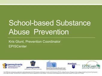 School-based Substance  Abuse  Prevention  Kris Glunt, Prevention Coordinator  EPISCenter  The