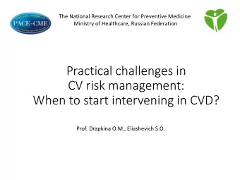 CV risk management:  When to start intervening in CVD?  Prof. Drapkina O.M., Eliashevich S.O.  The