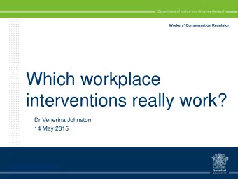 Which workplace  interventions really work?  Dr Venerina Johnston  14 May 2015  Presenter: Dr