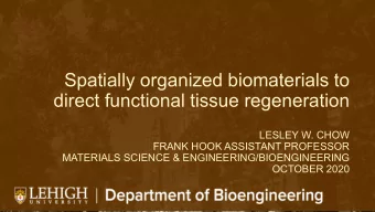 Spatially organized biomaterials to  direct functional tissue regeneration  LESLEY W. CHOW  FRANK