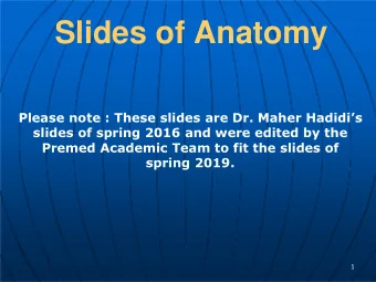 Slides of Anatomy Please note : These slides are Dr. Maher Hadidis  slides of spring 2016 and