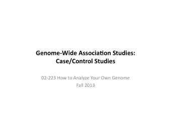 Genome-Wide  Associa/on  Studies:    Case/Control  Studies    02-223