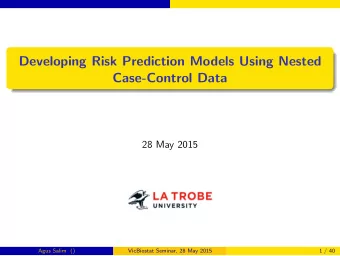 Developing Risk Prediction Models Using Nested  Case-Control Data  28 May 2015  Agus Salim ()