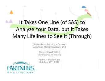 It Takes One Line (of SAS) to  Analyze Your Data, but it Takes  Many Lifelines to See it (Through)