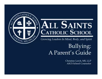 Bullying:  A Parents Guide  Christine Lerch, MS, LLP  ASCS School Counselor  What Makes it