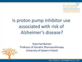 Is proton pump inhibitor use  associated with risk of Alzheimers disease?  Sirpa Hartikainen