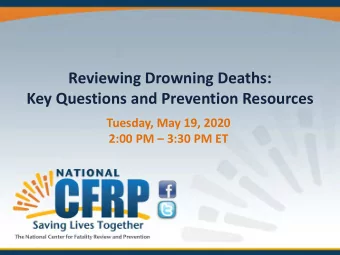 Reviewing Drowning Deaths:  Key Questions and Prevention Resources  Tuesday, May 19, 2020  2:00 PM