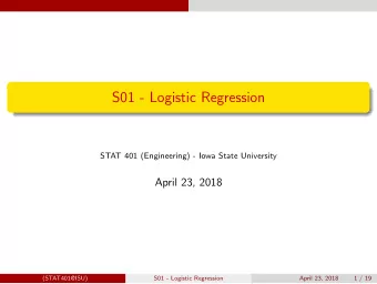 S01 - Logistic Regression  STAT 401 (Engineering) - Iowa State University  April 23, 2018