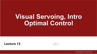 Visual Servoing, Intro  Optimal Control  Lecture 12  What will you take home today?  Visual