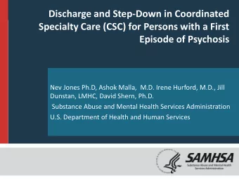 Episode of Psychosis  Nev Jones Ph.D, Ashok Malla,  M.D. Irene Hurford, M.D., Jill  Dunstan, LMHC,