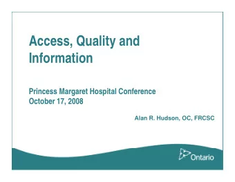 Access, Quality and  Information  Information  Princess Margaret Hospital Conference  October 17