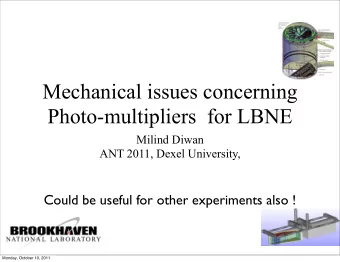 Mechanical issues concerning  Photo-multipliers  for LBNE  Milind Diwan  ANT 2011, Dexel