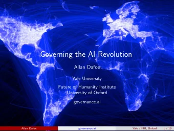Governing the AI Revolution  Allan Dafoe  Yale University  Future of Humanity Institute  University