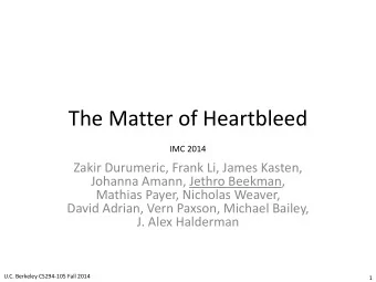 The Matter of Heartbleed  IMC 2014  Zakir Durumeric, Frank Li, James Kasten,  Johanna Amann, Jethro
