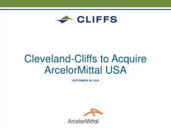 Cleveland-Cliffs to Acquire  ArcelorMittal USA  SEPTEMBER 28, 2020  FORWARD-LOOKING STATEMENTS This
