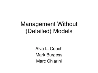 Management Without  (Detailed) Models  Alva L. Couch  Mark Burgess  Marc Chiarini  A critical