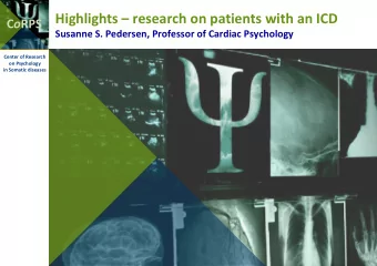 Highlights  research on patients with an ICD C o RPS  Susanne S. Pedersen, Professor of Cardiac