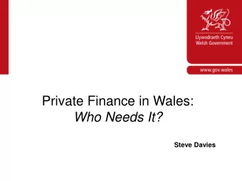 Private Finance in Wales:  Who Needs It?  Steve Davies  What are we going to talk about?  (Very)