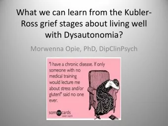 Ross grief stages about living well  with Dysautonomia?  Morwenna Opie, PhD, DipClinPsych  Aims