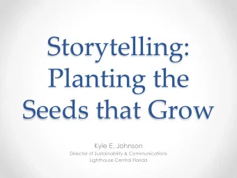 Storytelling:  Planting the  Seeds that Grow  Kyle E. Johnson  Director of Sustainability &amp;