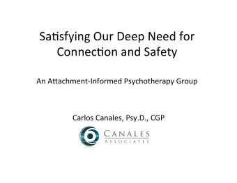 Sa#sfying Our Deep Need for Connec#on and Safety An A8achment-Informed Psychotherapy Group  Carlos