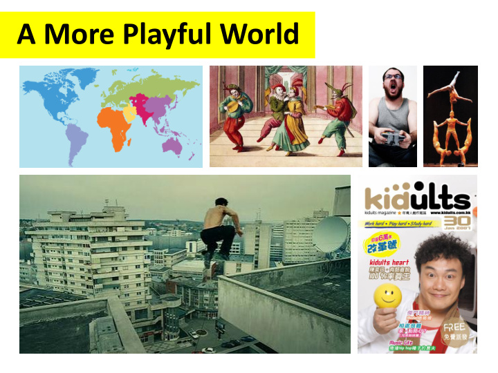 a more playful world with more ways to play different