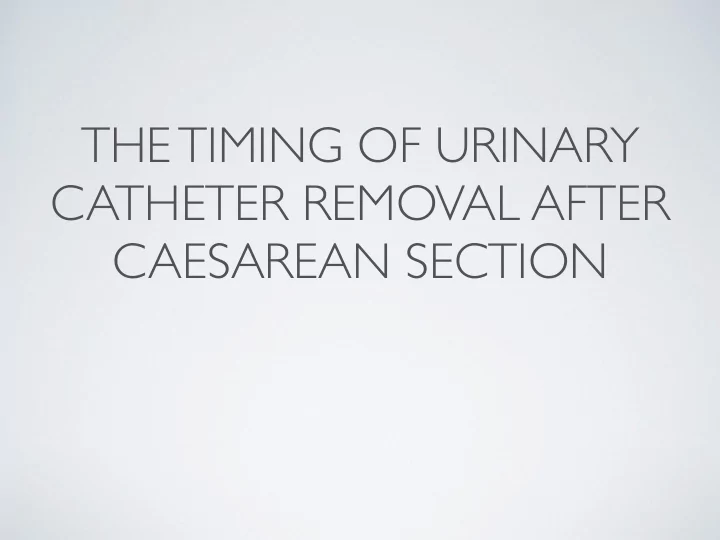 the timing of urinary catheter removal after caesarean
