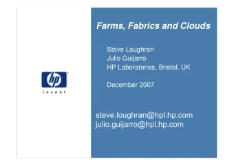 Farms, Fabrics and Clouds  Steve Loughran  Julio Guijarro  HP Laboratories, Bristol, UK  December