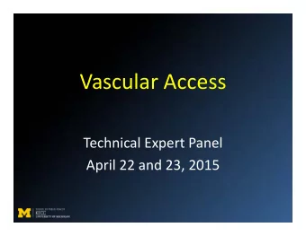 Vascular Access Technical Expert Panel April 22 and 23, 2015 Agenda: April 22, 2015 9:00  9:30