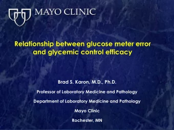 Relationship between glucose meter error  and glycemic control efficacy  Brad S. Karon, M.D., Ph.D.
