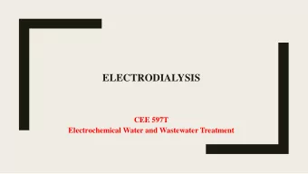 ELECTRODIALYSIS  CEE 597T  Electrochemical Water and Wastewater Treatment  ED is a method for