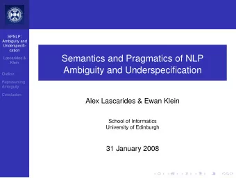 Semantics and Pragmatics of NLP  Lascarides &amp;  Klein  Ambiguity and Underspecification  Outline