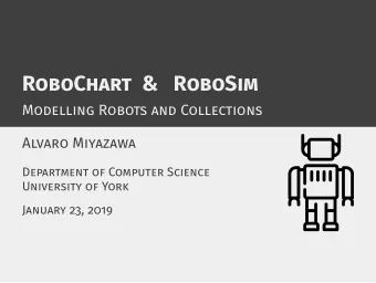 RoboChart &amp; RoboSim  Modelling Robots and Collections  Alvaro Miyazawa  Department of Computer