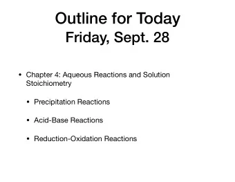 Outline for Today  Friday, Sept. 28  Chapter 4: Aqueous Reactions and Solution Stoichiometry