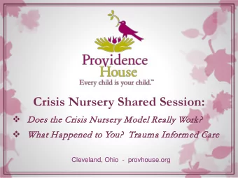 Crisis Nursery Shared Session:  Does  es the  e Crisi  sis N  s Nurser  sery  y Model  el Rea