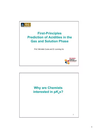 First-Principles  Prediction of Acidities in the Gas and Solution Phase  Prof. Michelle Coote and