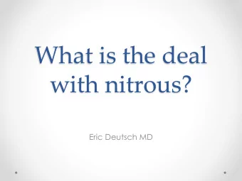 What is the deal  with nitrous?  Eric Deutsch MD  Overview of Topics  History of Nitrous Oxide